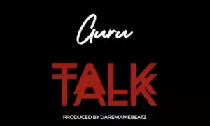 Guru - Talk Talk (Prod By DareMameBeatz)